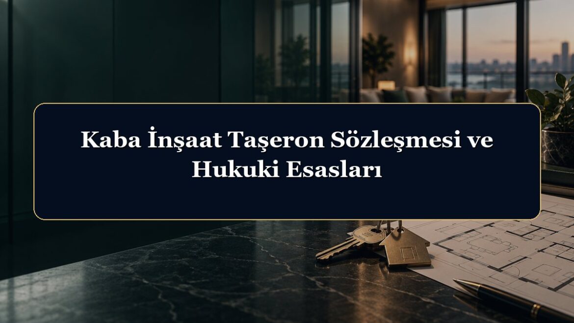 Kaba İnşaat Taşeron Sözleşmesi ve Hukuki Esasları
