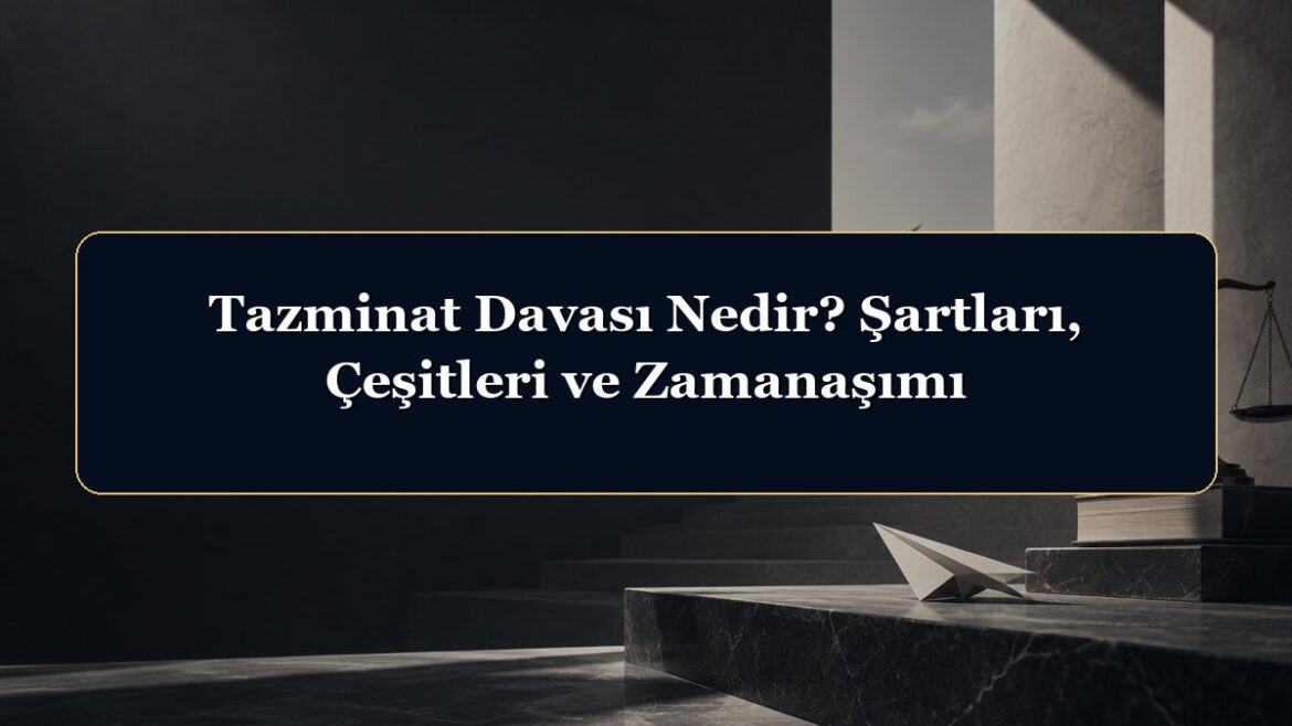 Tazminat Davası Nedir? Şartları, Çeşitleri ve Zamanaşımı