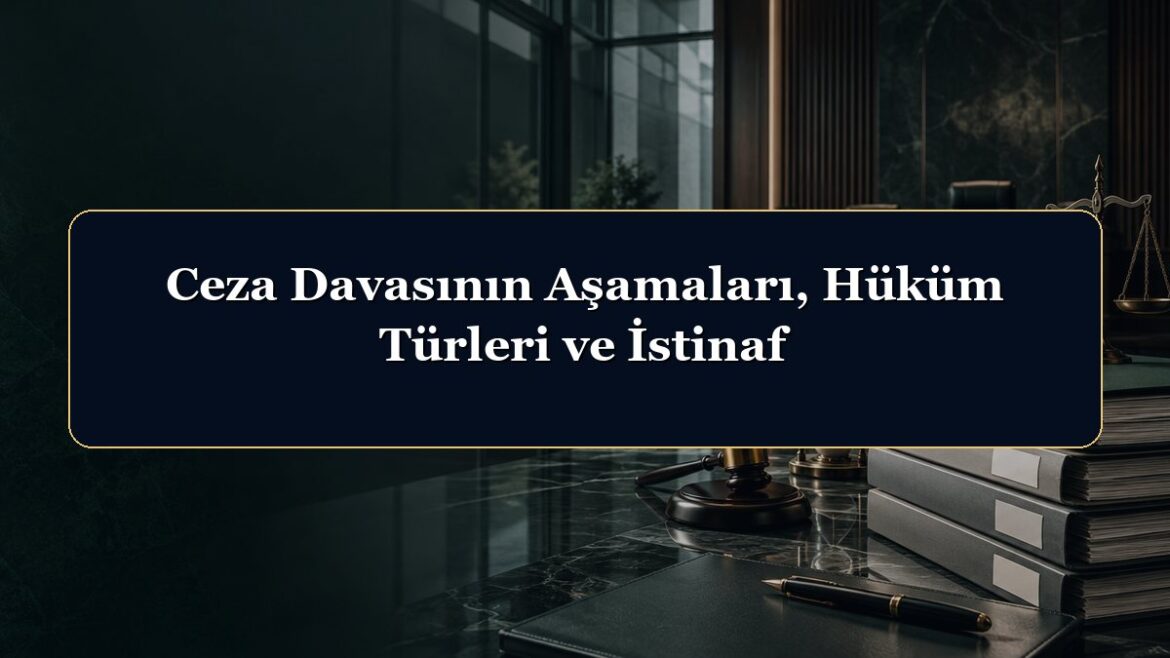Ceza Davasının Aşamaları, Hüküm Türleri ve İstinaf