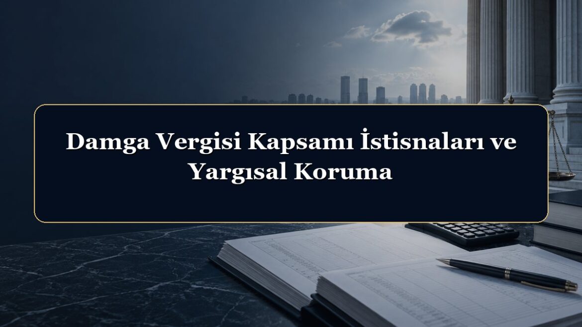 Damga Vergisi Kapsamı İstisnaları ve Yargısal Koruma