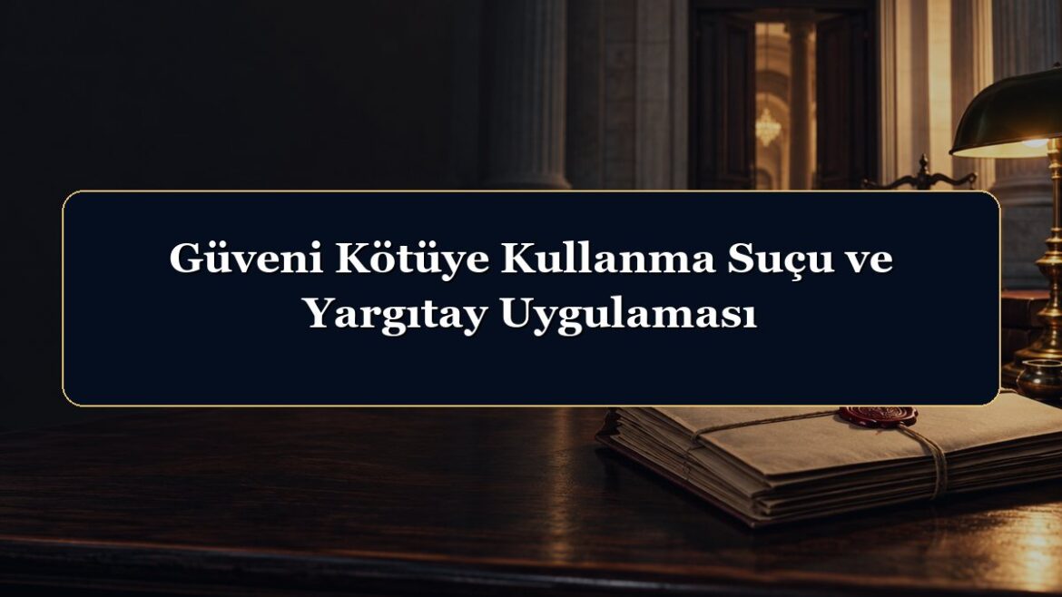 Güveni Kötüye Kullanma Suçu ve Yargıtay Uygulaması