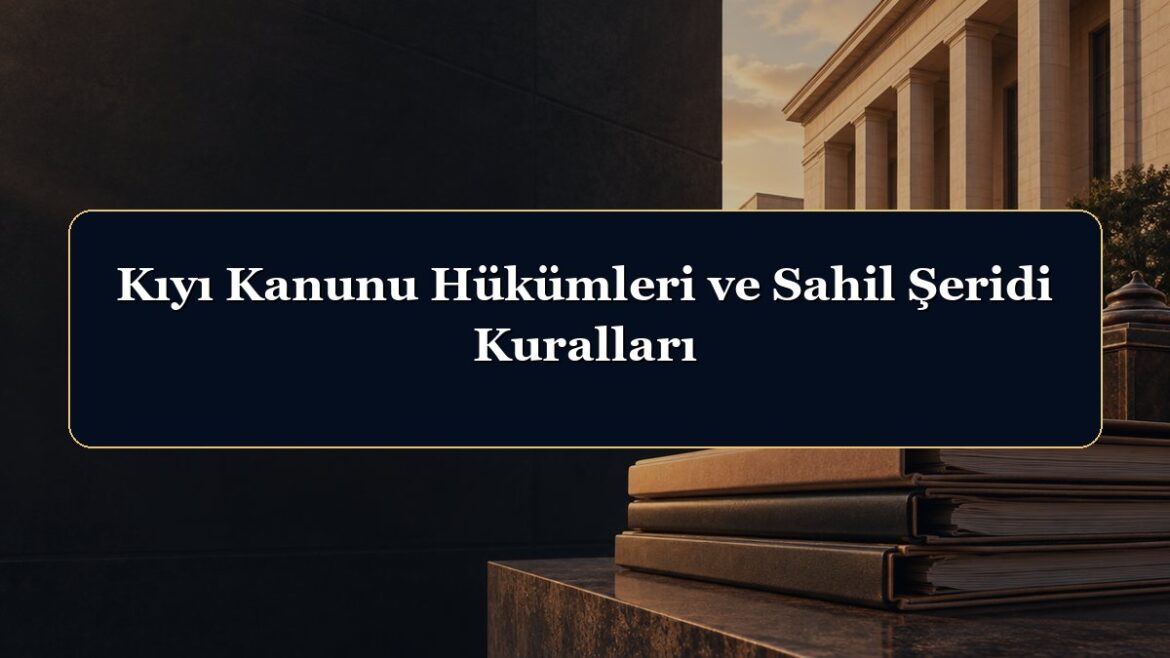 Kıyı Kanunu Hükümleri ve Sahil Şeridi Kuralları