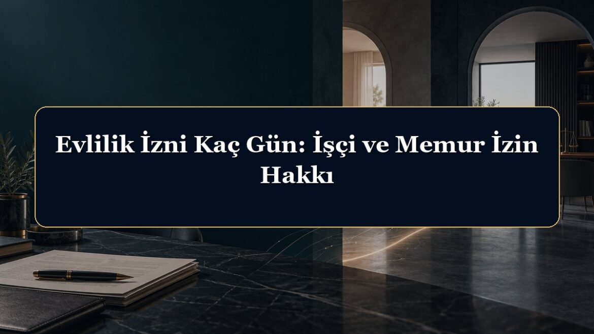 Evlilik İzni Kaç Gün: İşçi ve Memur İzin Hakkı