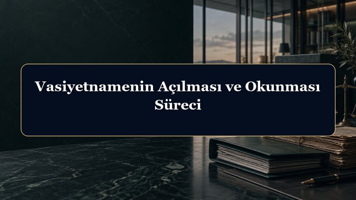 Vasiyetnamenin Açılması ve Okunması Süreci
