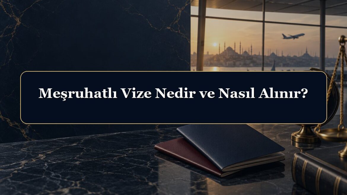 Meşruhatlı Vize Nedir ve Nasıl Alınır?