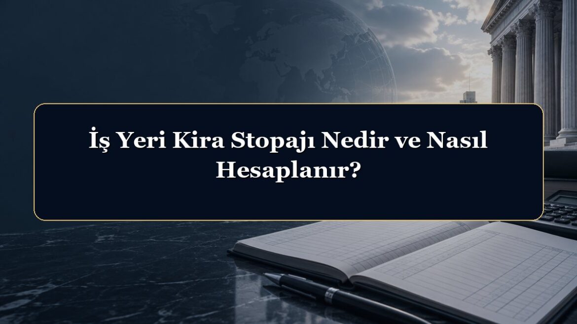 İş Yeri Kira Stopajı Nedir ve Nasıl Hesaplanır?