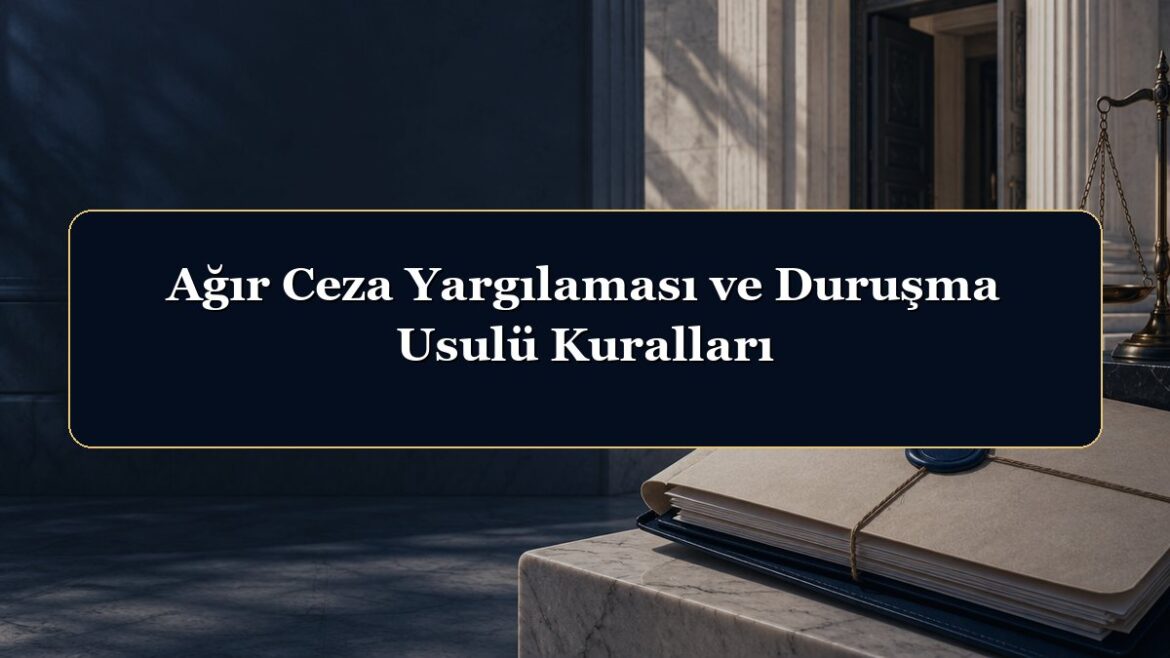 Ağır Ceza Yargılaması ve Duruşma Usulü Kuralları