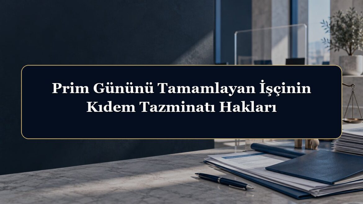 Prim Gününü Tamamlayan İşçinin Kıdem Tazminatı Hakları