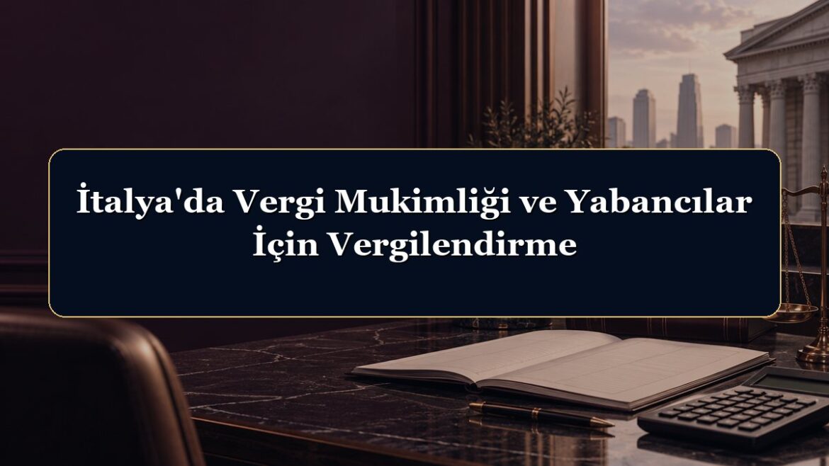 İtalya'da Vergi Mukimliği ve Yabancılar İçin Vergilendirme