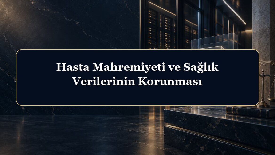 Hasta Mahremiyeti ve Sağlık Verilerinin Korunması