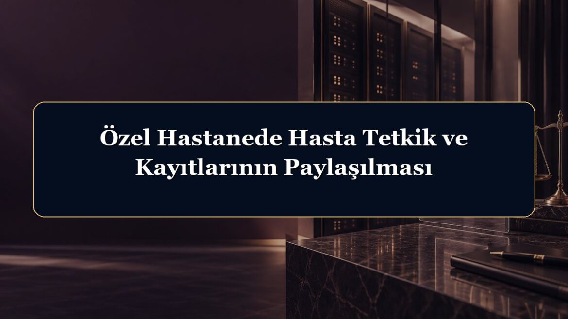 Özel Hastanede Hasta Tetkik ve Kayıtlarının Paylaşılması