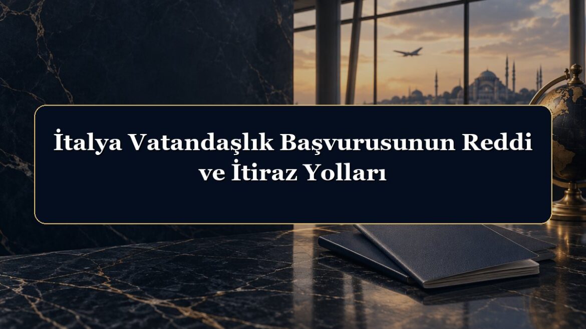 İtalya Vatandaşlık Başvurusunun Reddi ve İtiraz Yolları