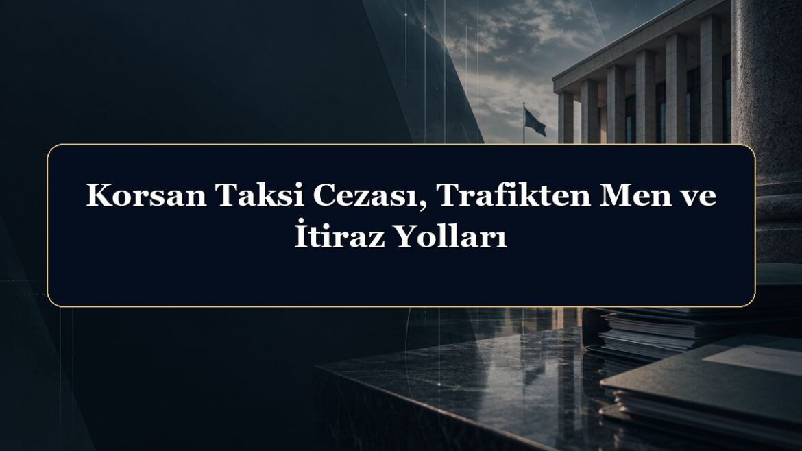 Korsan Taksi Cezası, Trafikten Men ve İtiraz Yolları