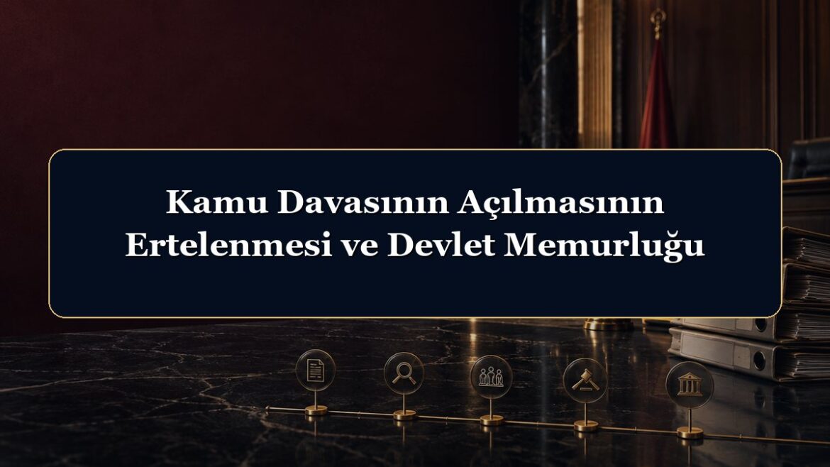 Kamu Davasının Açılmasının Ertelenmesi ve Devlet Memurluğu
