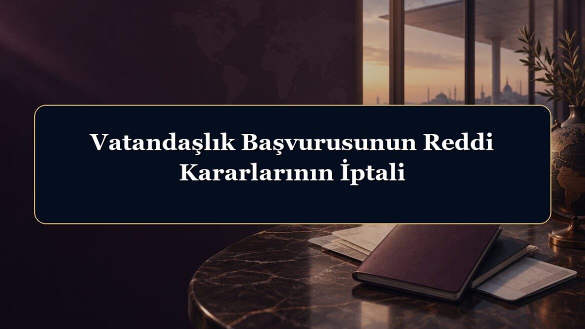 Vatandaşlık Başvurusunun Reddi Kararlarının İptali