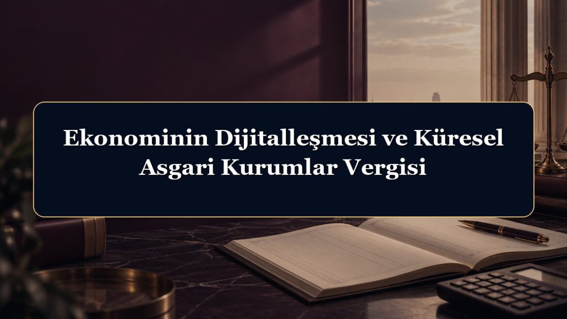 Ekonominin Dijitalleşmesi ve Küresel Asgari Kurumlar Vergisi