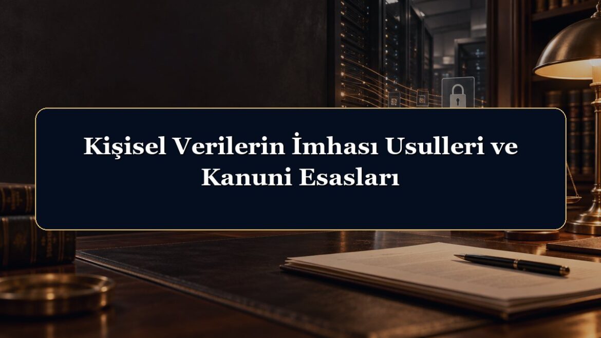 Kişisel Verilerin İmhası Usulleri ve Kanuni Esasları