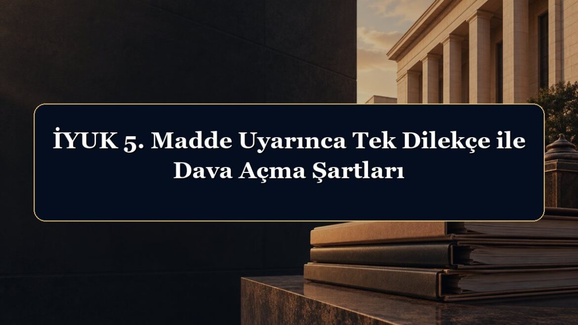 İYUK 5. Madde Uyarınca Tek Dilekçe ile Dava Açma Şartları