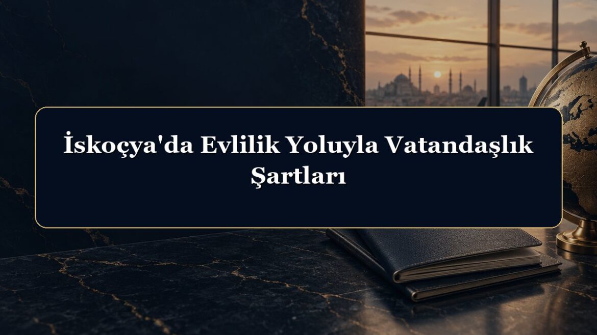 İskoçya'da Evlilik Yoluyla Vatandaşlık Şartları