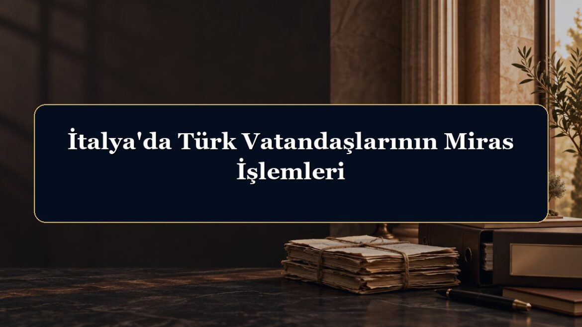 İtalya'da Türk Vatandaşlarının Miras İşlemleri