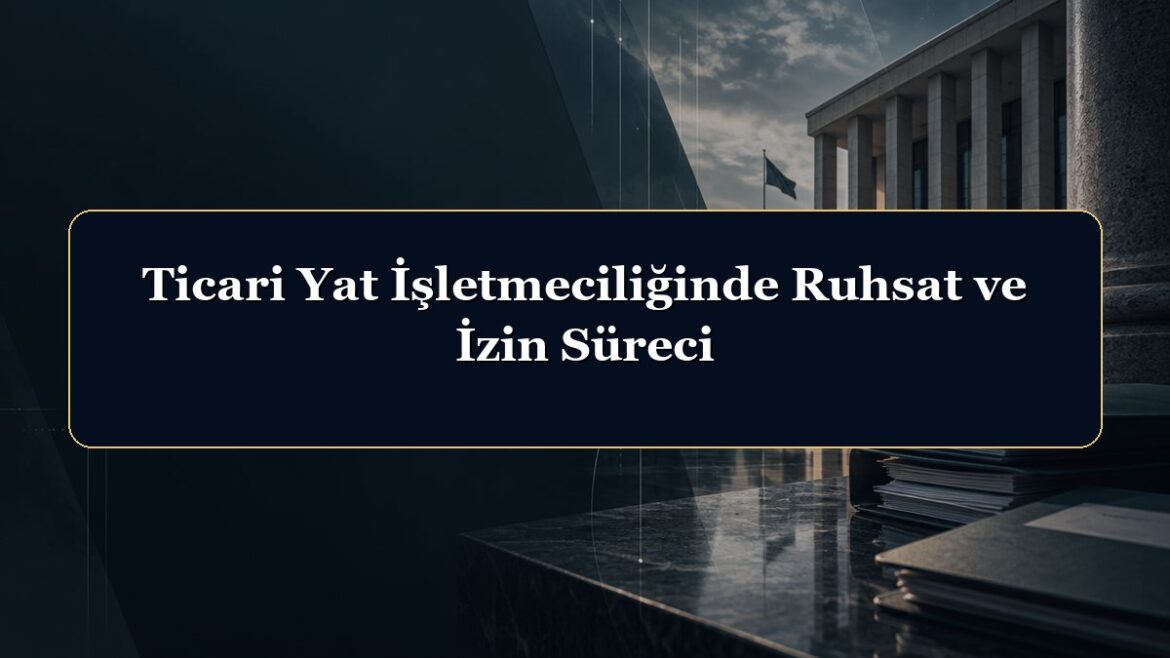 Ticari Yat İşletmeciliğinde Ruhsat ve İzin Süreci