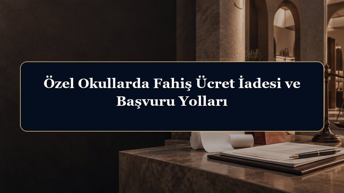 Özel Okullarda Fahiş Ücret İadesi ve Başvuru Yolları