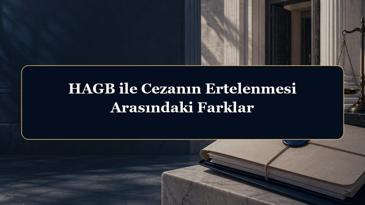 HAGB ile Cezanın Ertelenmesi Arasındaki Farklar