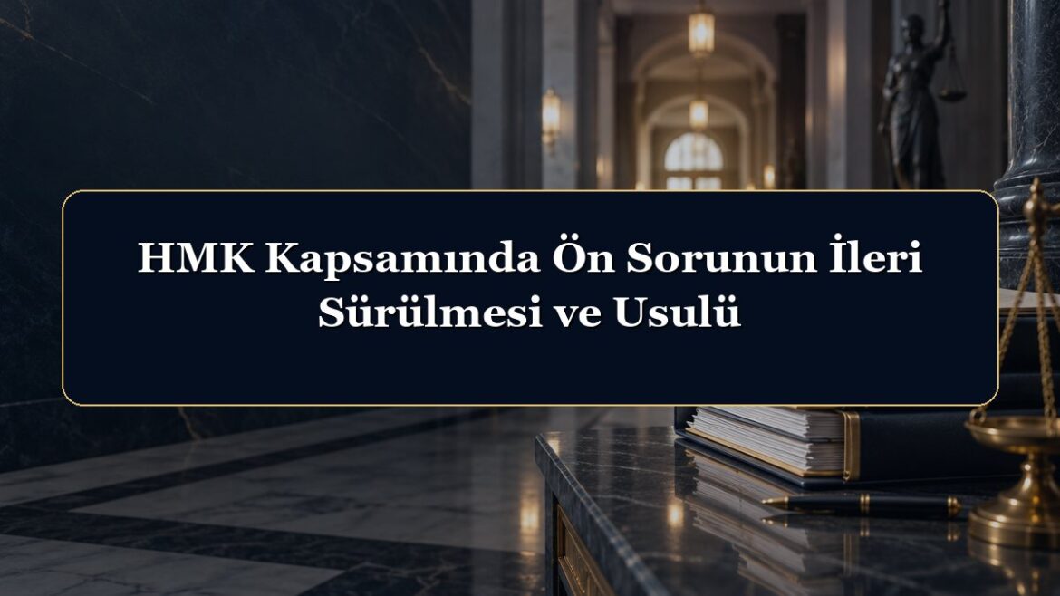 HMK Kapsamında Ön Sorunun İleri Sürülmesi ve Usulü