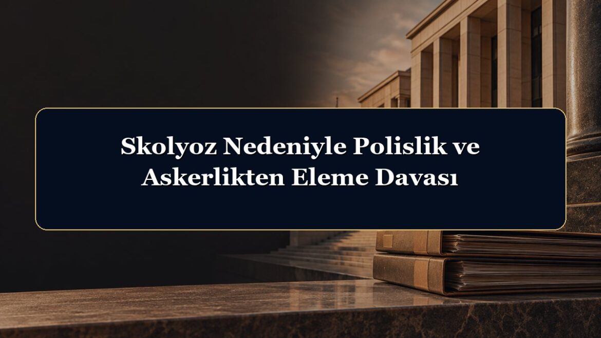 Skolyoz Nedeniyle Polislik ve Askerlikten Eleme Davası