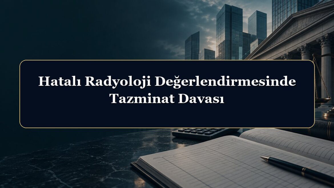 Hatalı Radyoloji Değerlendirmesinde Tazminat Davası