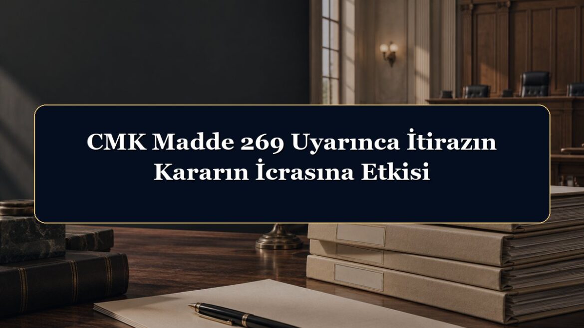 CMK Madde 269 Uyarınca İtirazın Kararın İcrasına Etkisi