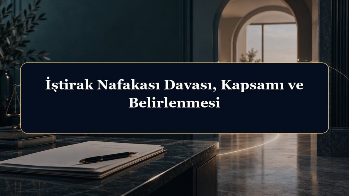 İştirak Nafakası Davası, Kapsamı ve Belirlenmesi