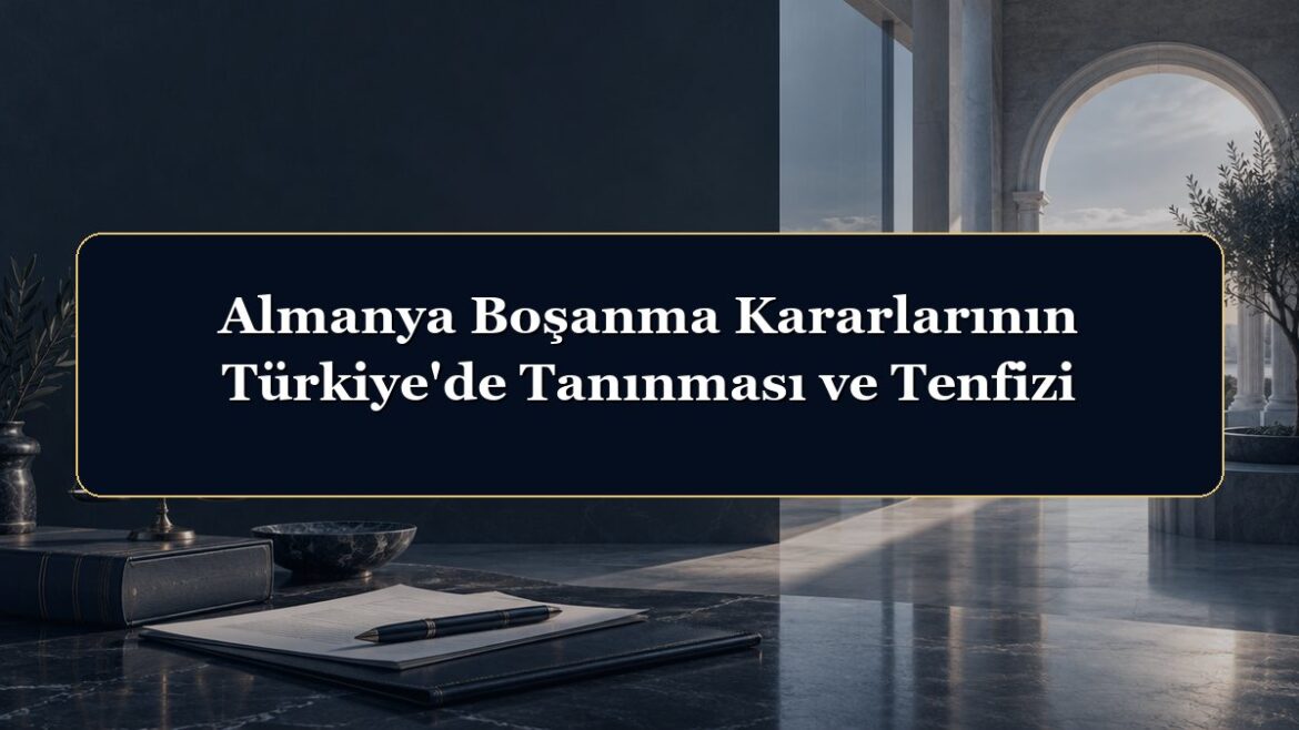 Almanya Boşanma Kararlarının Türkiye'de Tanınması ve Tenfizi