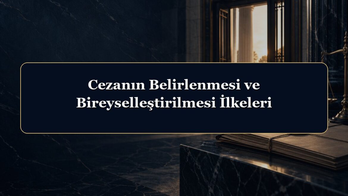 Cezanın Belirlenmesi ve Bireyselleştirilmesi İlkeleri