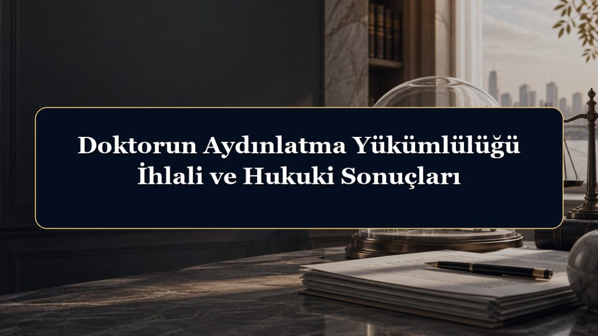 Doktorun Aydınlatma Yükümlülüğü İhlali ve Hukuki Sonuçları
