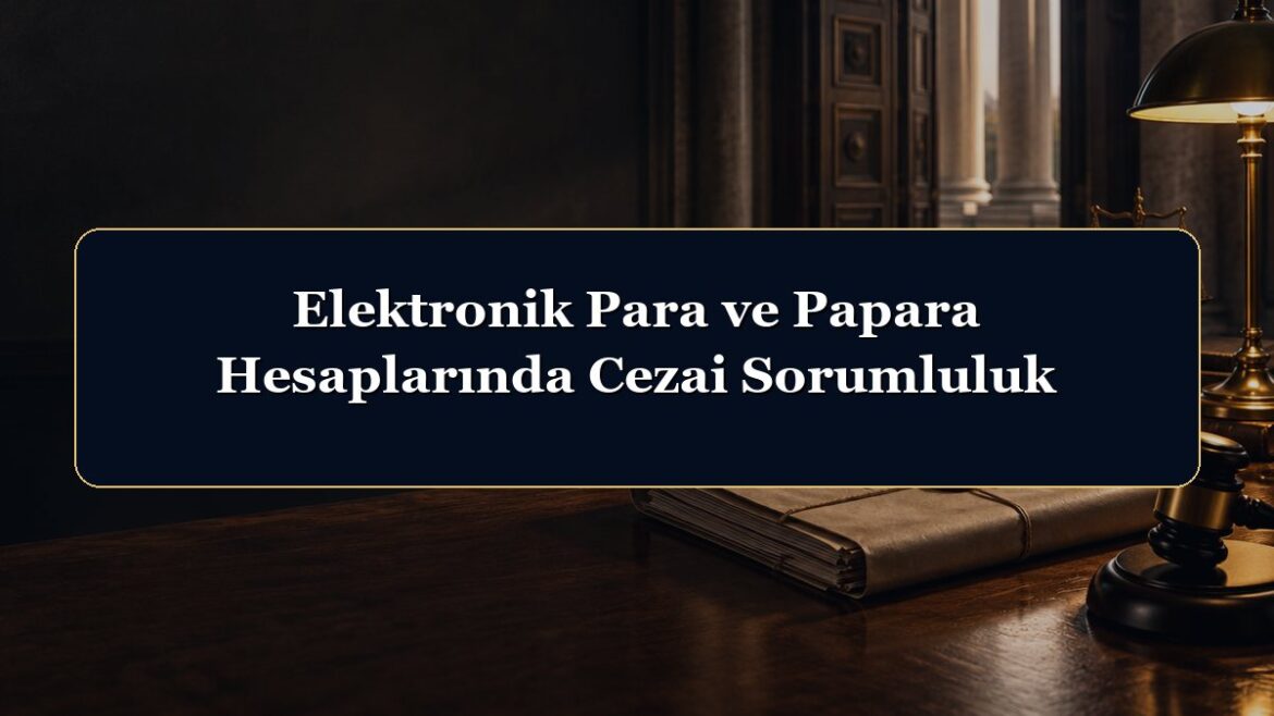 Elektronik Para ve Papara Hesaplarında Cezai Sorumluluk