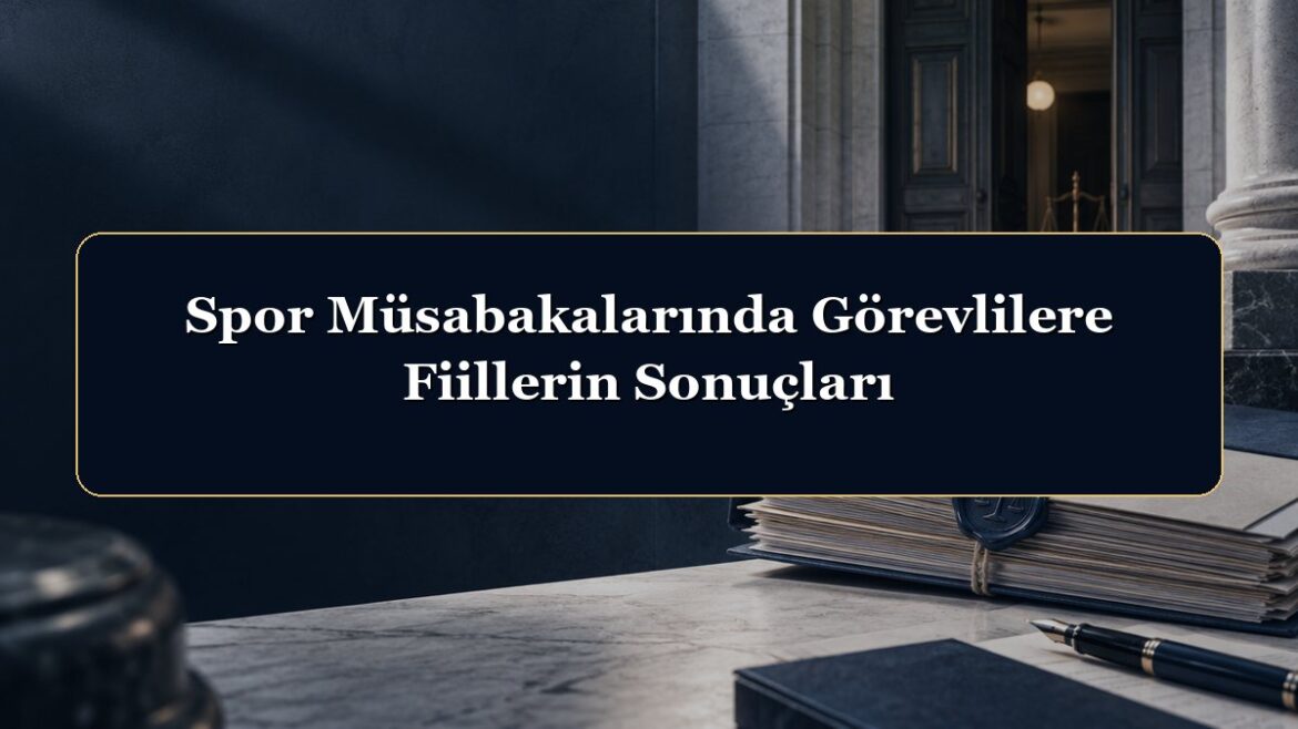 Spor Müsabakalarında Görevlilere Fiillerin Sonuçları