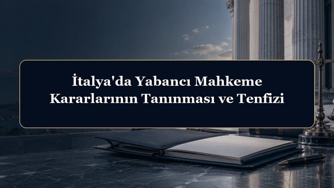 İtalya'da Yabancı Mahkeme Kararlarının Tanınması ve Tenfizi