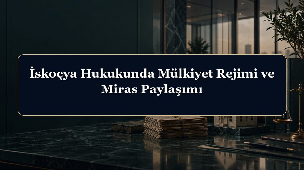 İskoçya Hukukunda Mülkiyet Rejimi ve Miras Paylaşımı