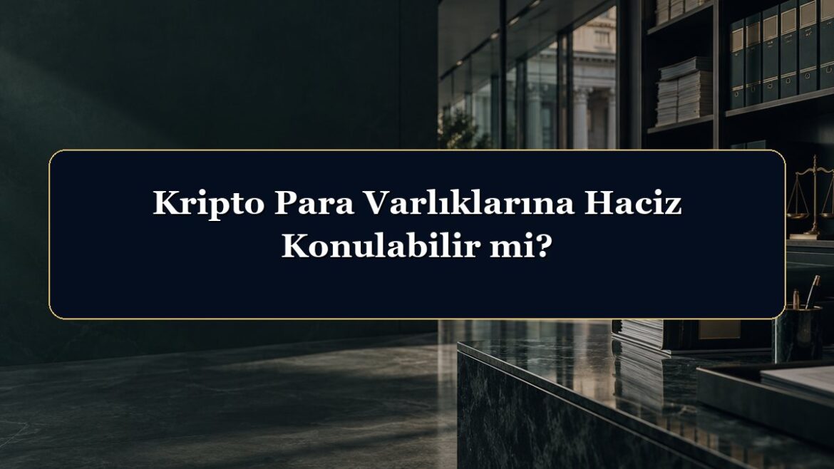 Kripto Para Varlıklarına Haciz Konulabilir mi?