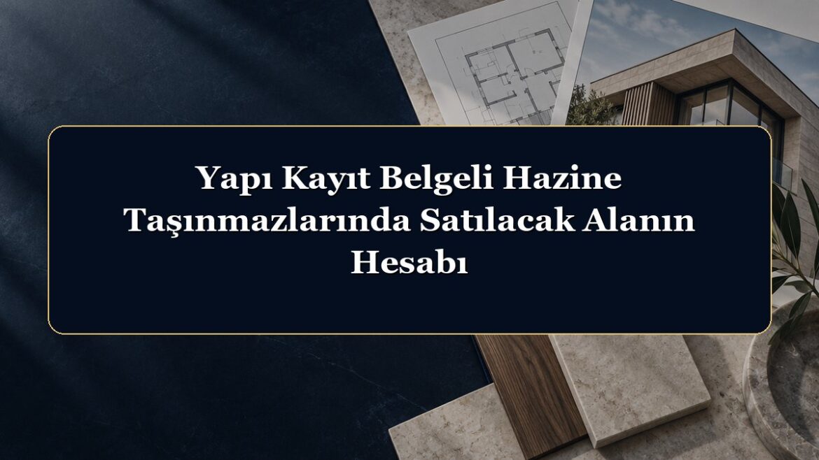 Yapı Kayıt Belgeli Hazine Taşınmazlarında Satılacak Alanın Hesabı