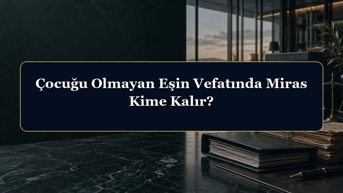 Çocuğu Olmayan Eşin Vefatında Miras Kime Kalır?