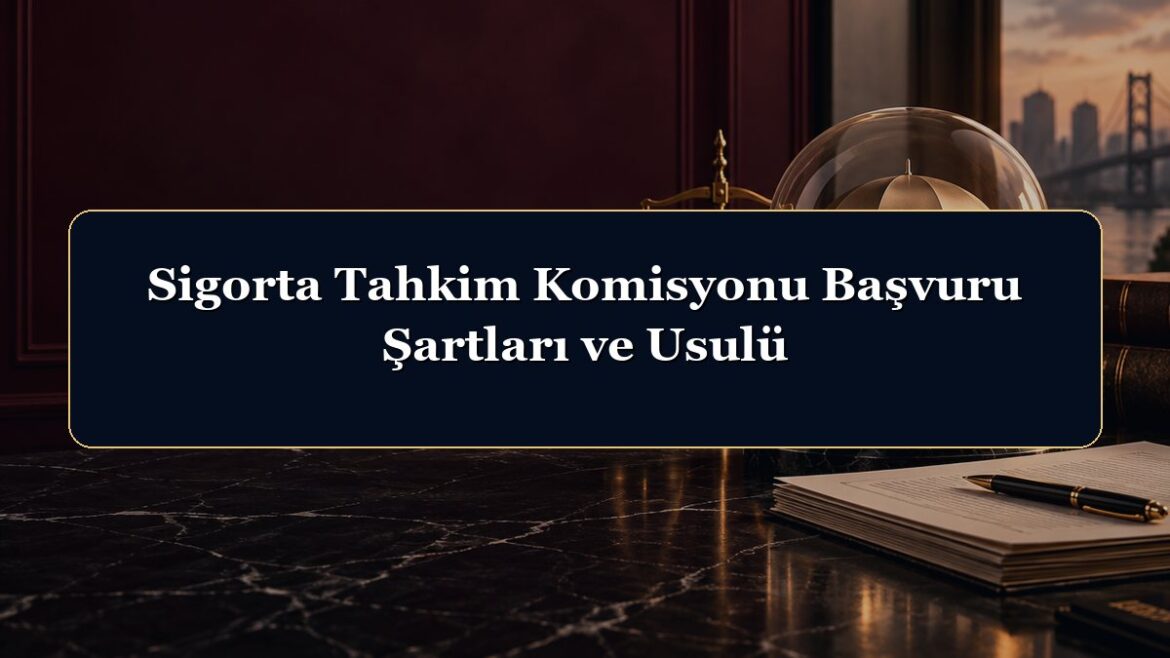 Sigorta Tahkim Komisyonu Başvuru Şartları ve Usulü
