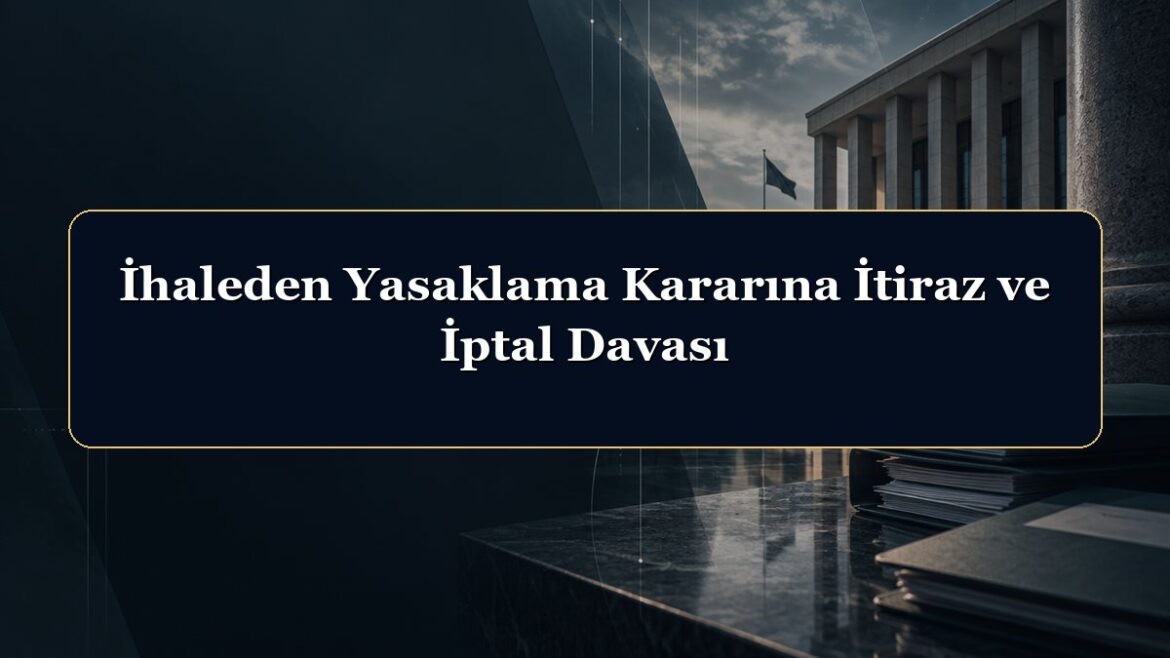 İhaleden Yasaklama Kararına İtiraz ve İptal Davası