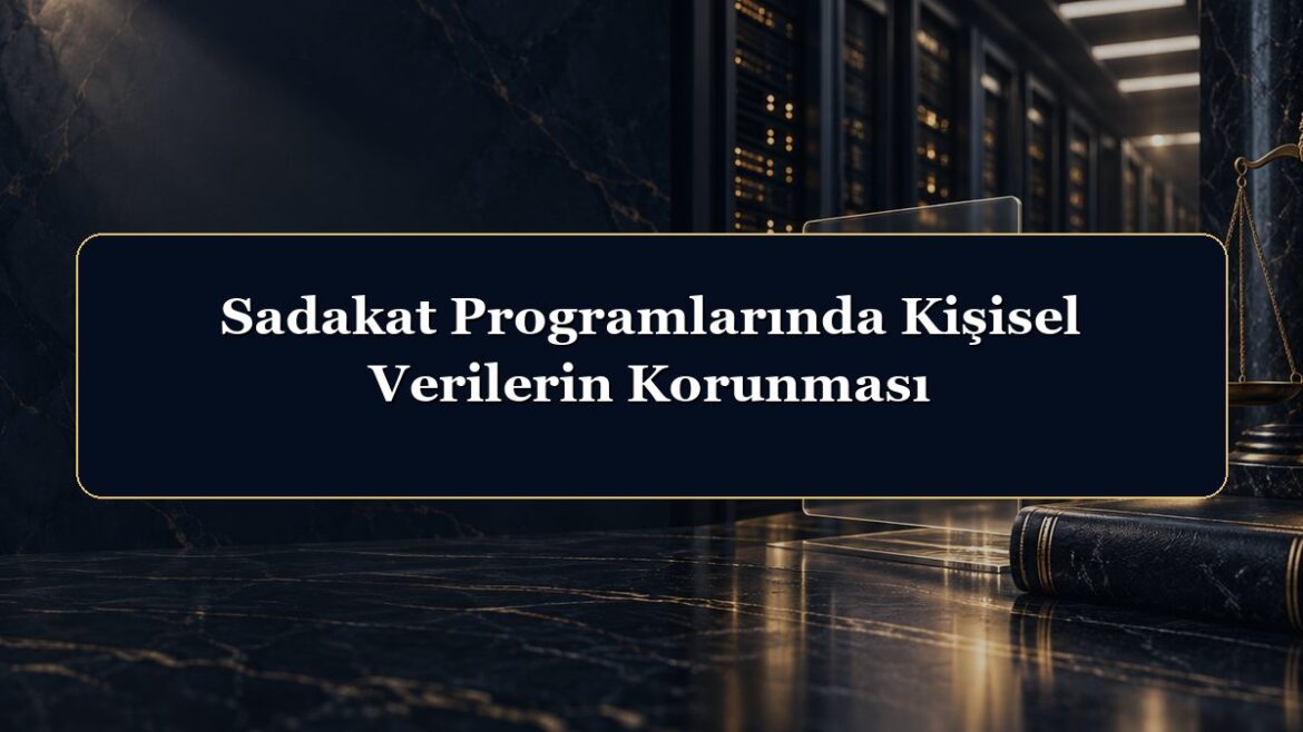 Sadakat Programlarında Kişisel Verilerin Korunması