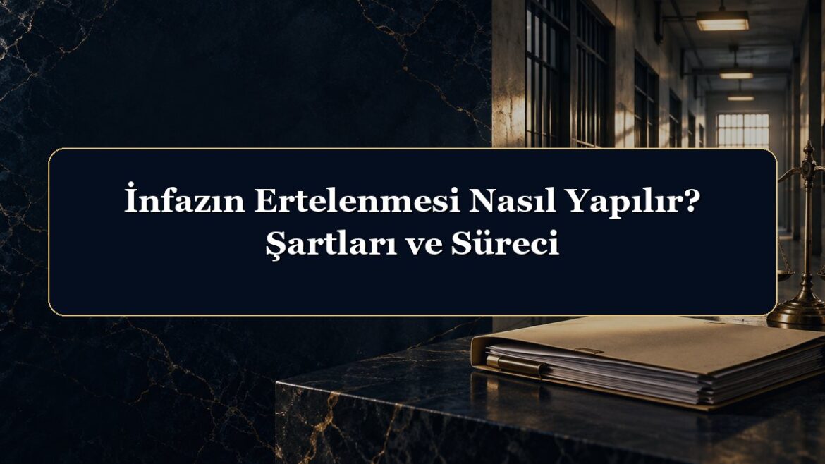 İnfazın Ertelenmesi Nasıl Yapılır? Şartları ve Süreci