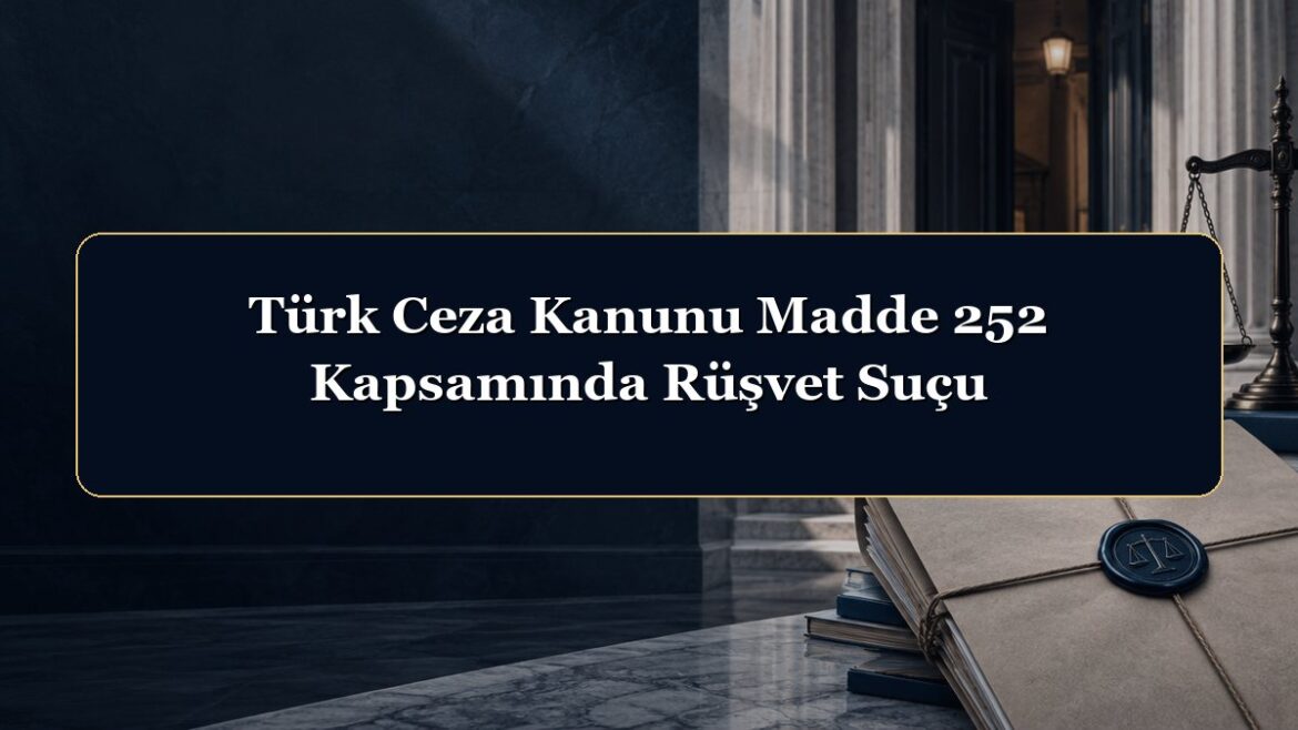 Türk Ceza Kanunu Madde 252 Kapsamında Rüşvet Suçu