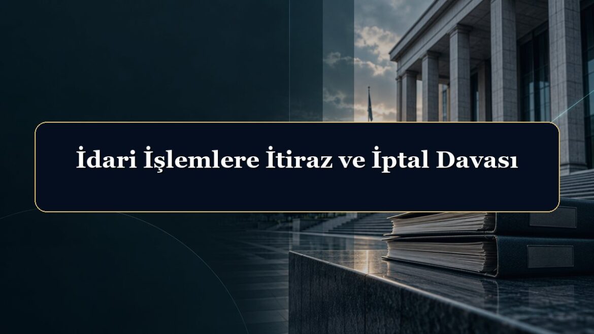 İdari İşlemlere İtiraz ve İptal Davası