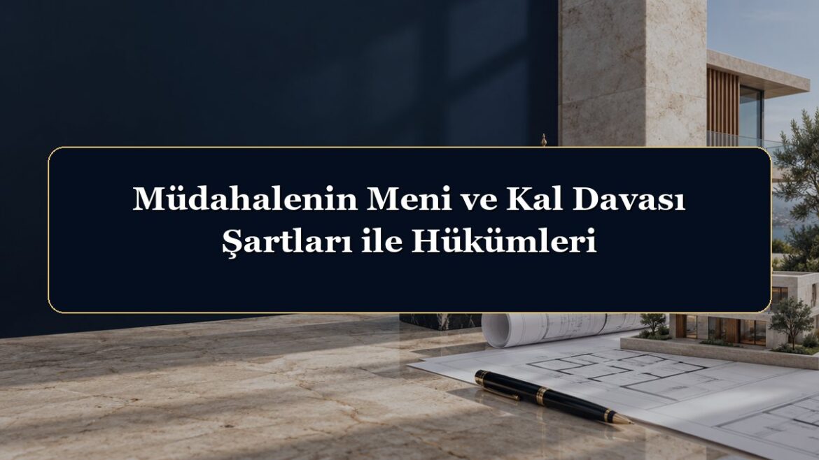 Müdahalenin Meni ve Kal Davası Şartları ile Hükümleri