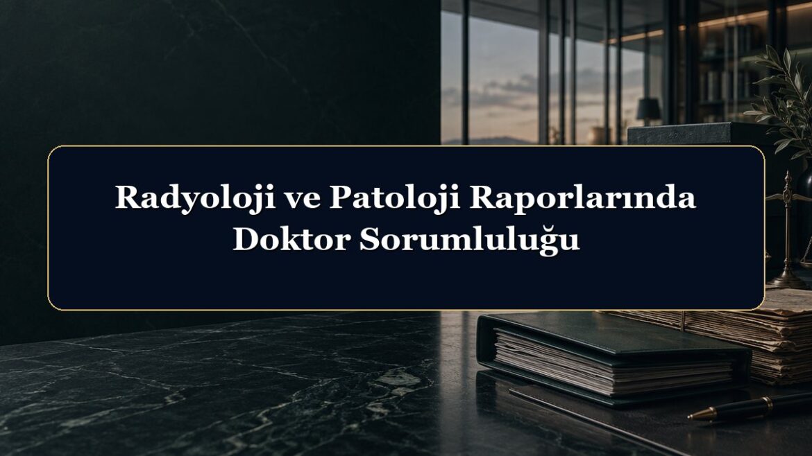 Radyoloji ve Patoloji Raporlarında Doktor Sorumluluğu